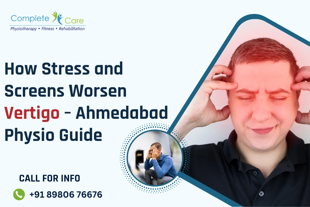How Stress Screens Worsen Vertigo Ahmedabad Physio Guide