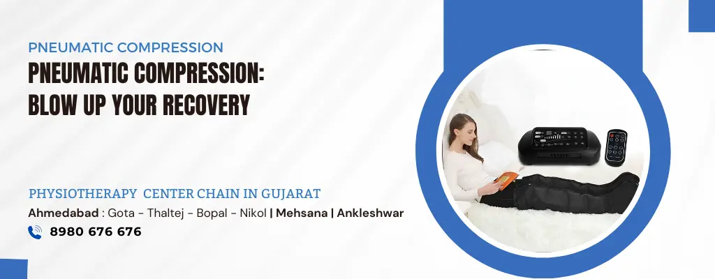 Pneumatic Compression Treatment In Ahmedabad